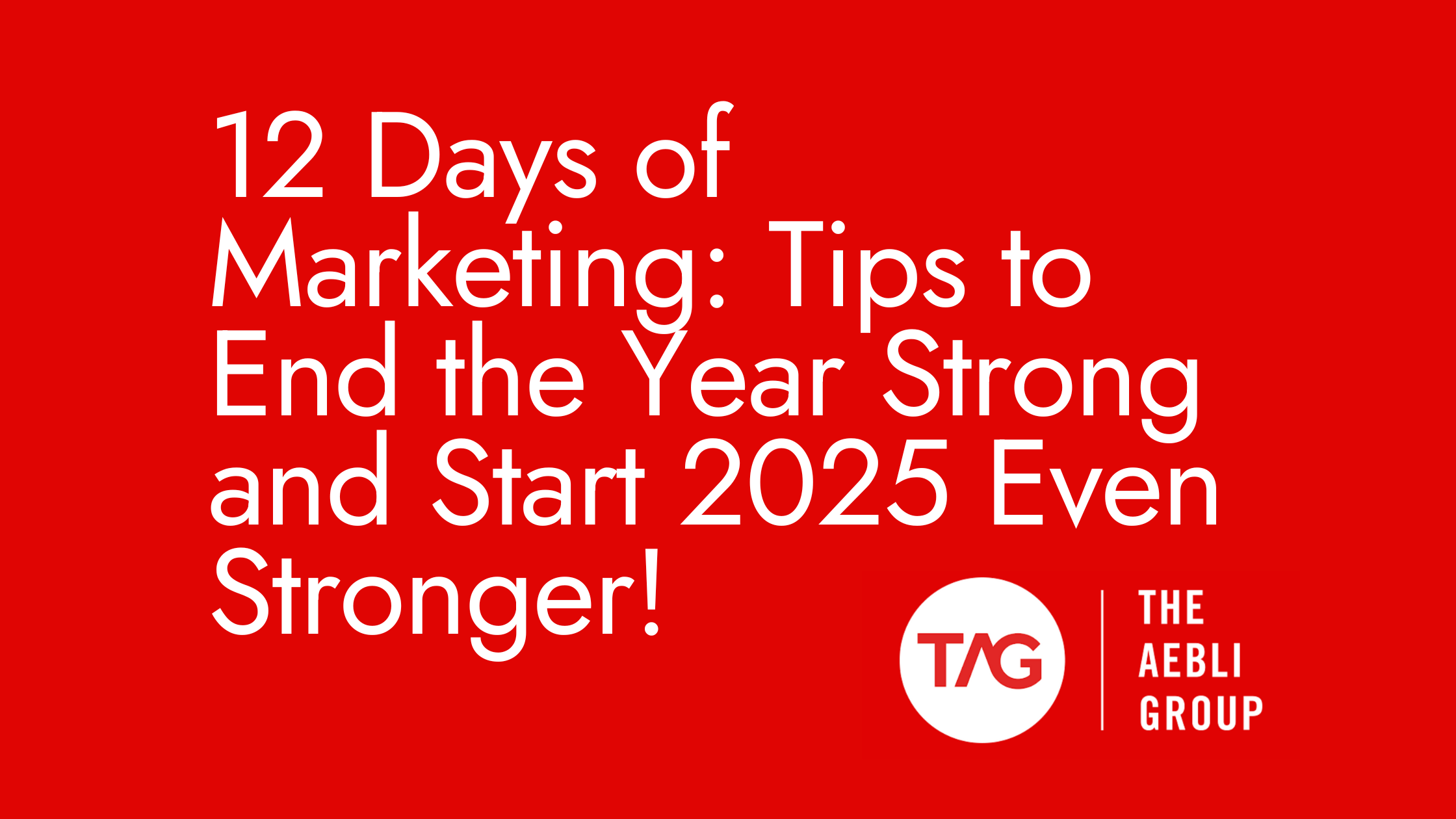 12 Days of Marketing Tips to End the Year Strong and Start 2025 Even Stronger