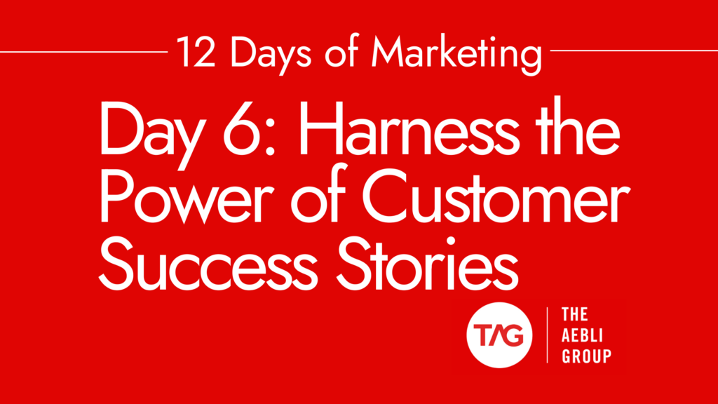 Day 6: Harness the Power of Customer Success Stories