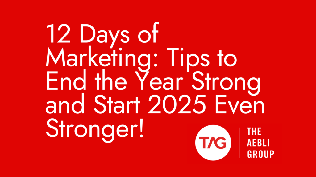 The 12 Days of Marketing: Tips to End the Year Strong and Start 2025 Even Stronger