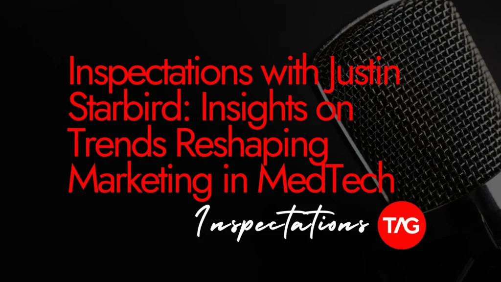 Inspectations with Justin Starbird: Insights on Trends Reshaping Marketing in MedTech