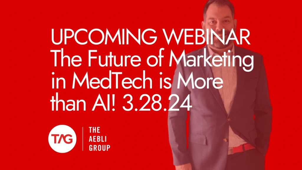 UPCOMING WEBINAR The Future of Marketing in MedTech is More than AI! 3.28.24