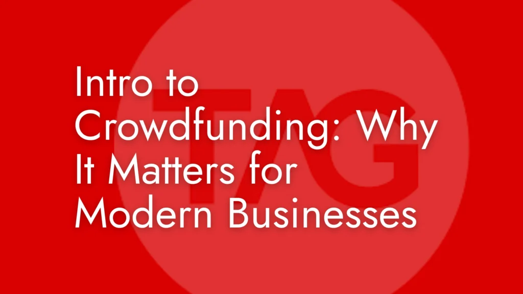 Intro to Crowdfunding: Why It Matters for Modern Businesses