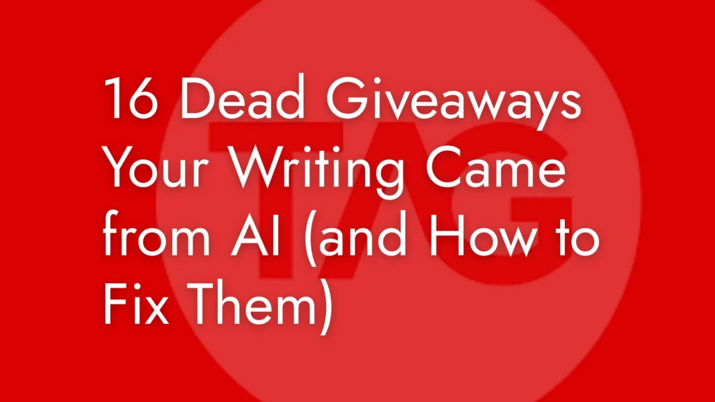 16 Dead Giveaways Your Writing Came from AI (and How to Fix Them)