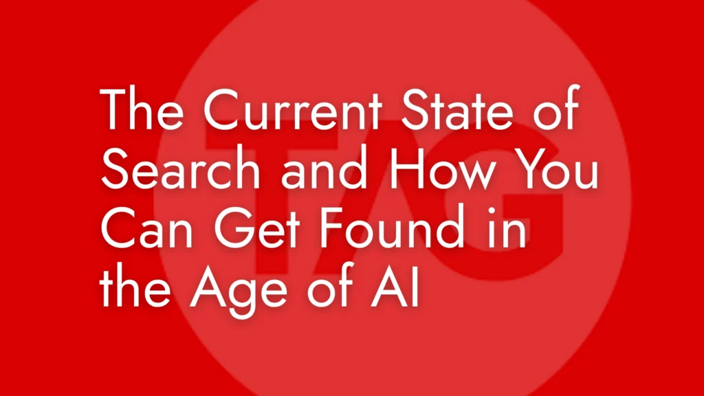 The Current State of Search and How You Can Get Found in the Age of AI