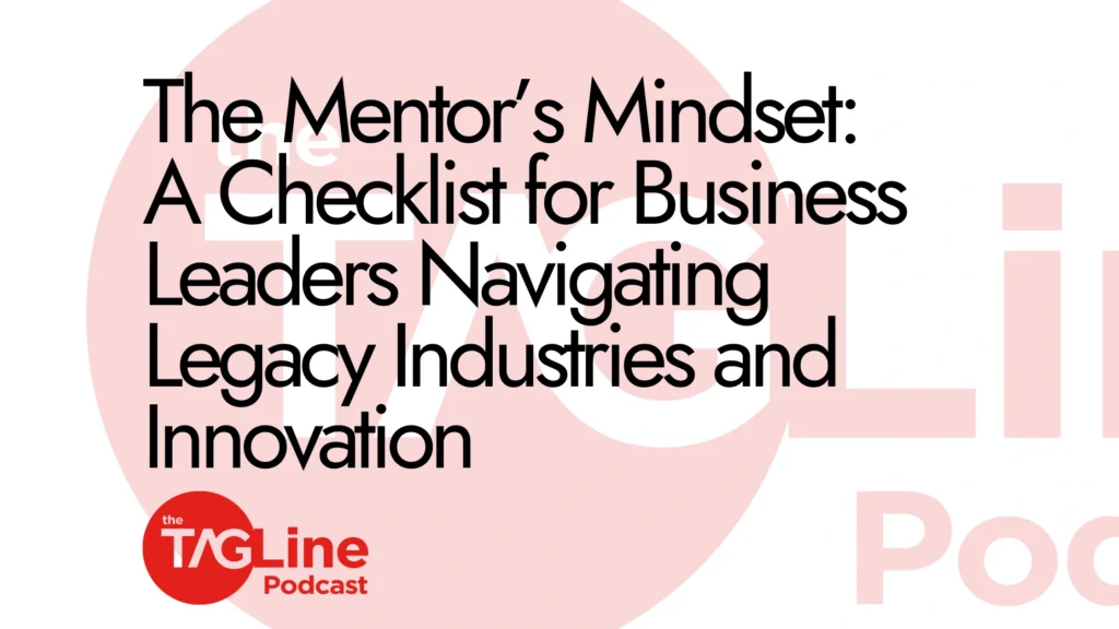 The Mentor’s Mindset: A Checklist for Business Leaders Navigating Legacy Industries and Innovation