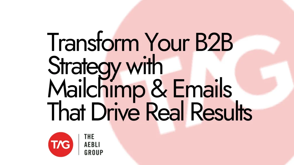 Transform Your B2B Strategy with Mailchimp & Emails That Drive Real Results