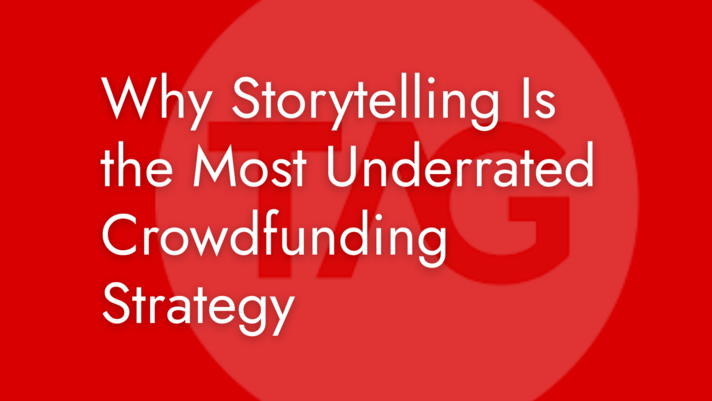 Why Storytelling Is the Most Underrated Crowdfunding Strategy