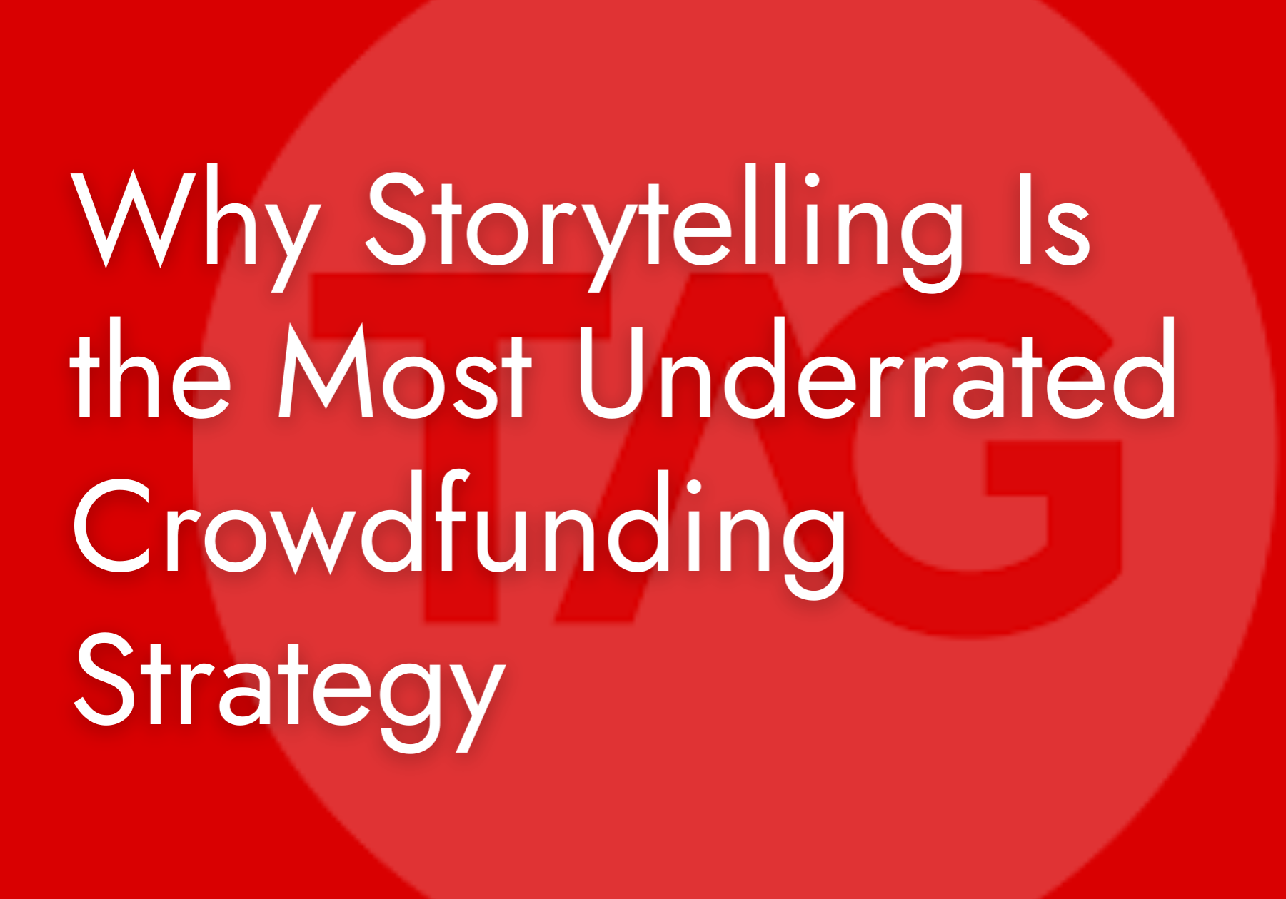 Why Storytelling Is the Most Underrated Crowdfunding Strategy